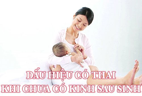 Dấu hiệu có thai khi chưa có kinh sau sinh