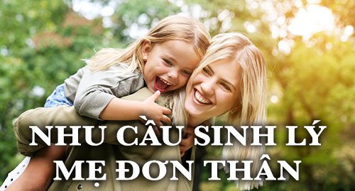 nhu cầu sinh lý mẹ đơn thân